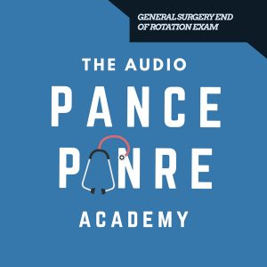 General Surgery End of Rotation Exam - The Audio PANCE and PANRE Board Review Podacst - The PA Life and SMARTY PANCE